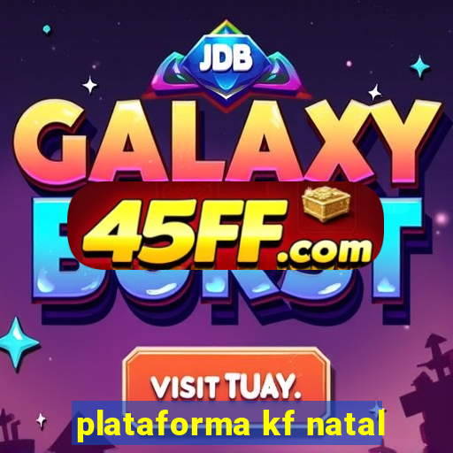 plataforma kf natal
